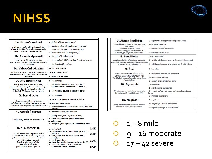 NIHSS 1 – 8 mild 9 – 16 moderate 17 – 42 severe 