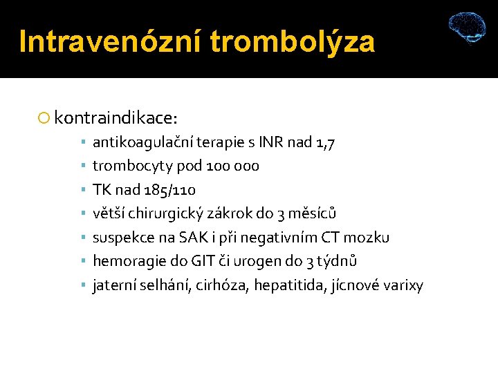 Intravenózní trombolýza kontraindikace: ▪ antikoagulační terapie s INR nad 1, 7 ▪ ▪ ▪