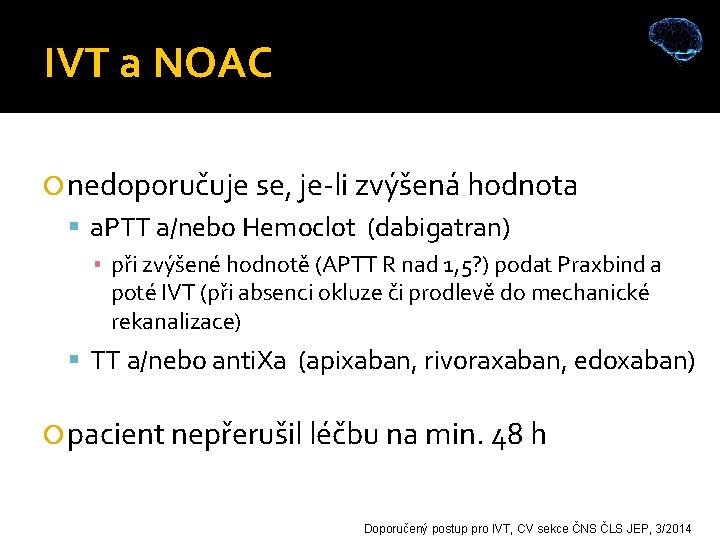 IVT a NOAC nedoporučuje se, je-li zvýšená hodnota a. PTT a/nebo Hemoclot (dabigatran) ▪