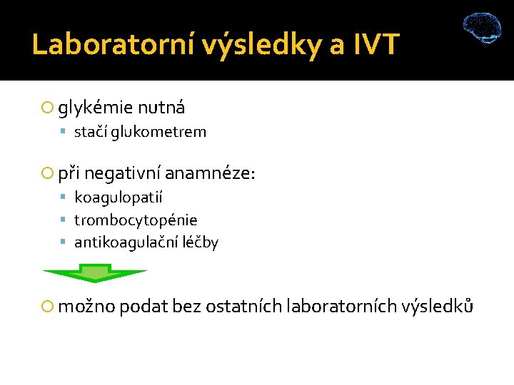 Laboratorní výsledky a IVT glykémie nutná stačí glukometrem při negativní anamnéze: koagulopatií trombocytopénie antikoagulační