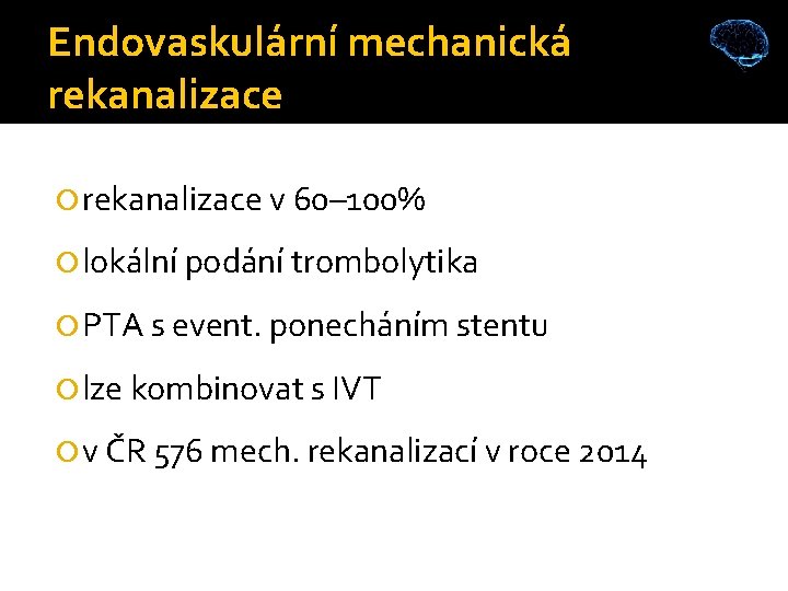 Endovaskulární mechanická rekanalizace v 60– 100% lokální podání trombolytika PTA s event. ponecháním stentu