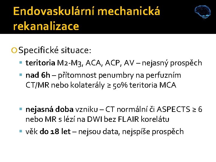 Endovaskulární mechanická rekanalizace Specifické situace: teritoria M 2 -M 3, ACA, ACP, AV –