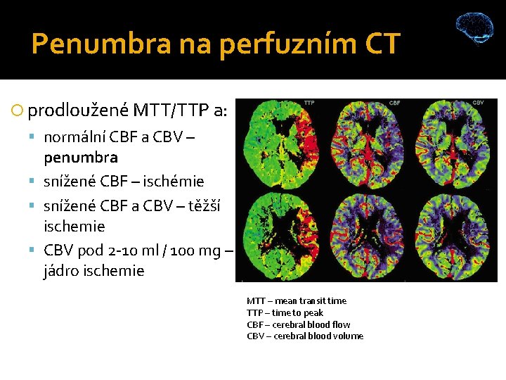 Penumbra na perfuzním CT prodloužené MTT/TTP a: normální CBF a CBV – penumbra snížené