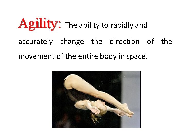 Agility: The ability to rapidly and accurately change the direction of the movement of