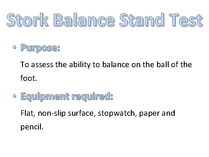 Stork Balance Stand Test • Purpose: To assess the ability to balance on the