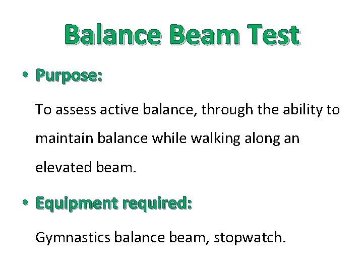 Balance Beam Test • Purpose: To assess active balance, through the ability to maintain
