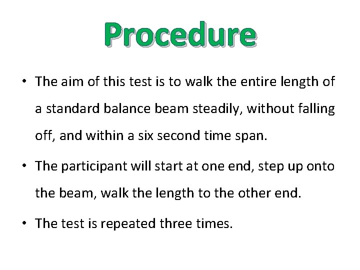 Procedure • The aim of this test is to walk the entire length of