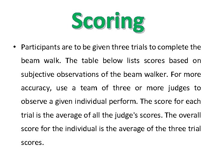 Scoring • Participants are to be given three trials to complete the beam walk.