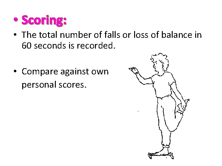  • Scoring: • The total number of falls or loss of balance in