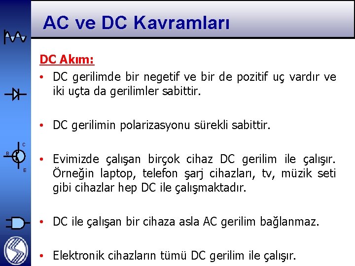 AC ve DC Kavramları DC Akım: • DC gerilimde bir negetif ve bir de