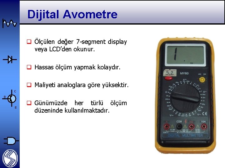 Dijital Avometre q Ölçülen değer 7 -segment display veya LCD’den okunur. q Hassas ölçüm