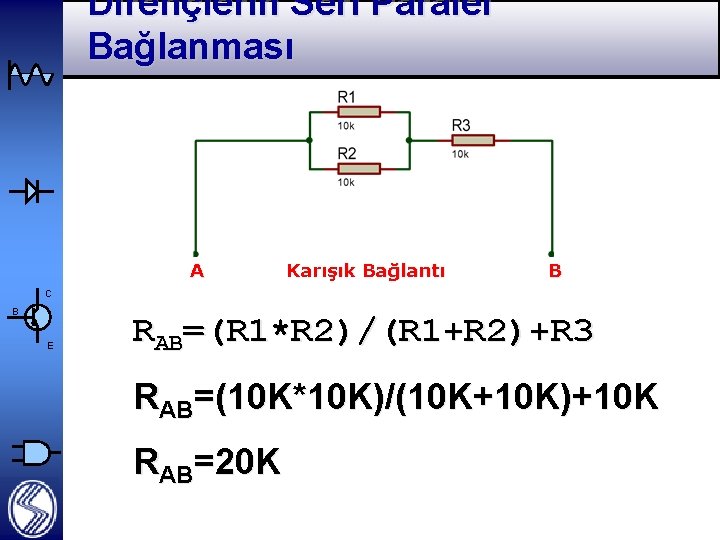 Dirençlerin Seri Paralel Bağlanması A Karışık Bağlantı B C B E RAB=(R 1*R 2)/(R