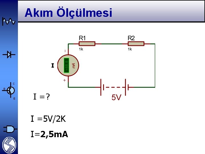 Akım Ölçülmesi I C B E I =? I =5 V/2 K I=2, 5