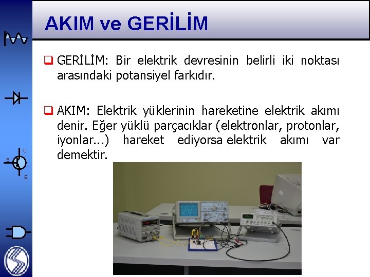 AKIM ve GERİLİM q GERİLİM: Bir elektrik devresinin belirli iki noktası arasındaki potansiyel farkıdır.