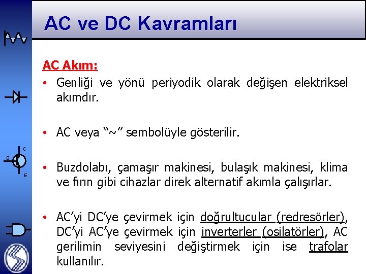 AC ve DC Kavramları AC Akım: • Genliği ve yönü periyodik olarak değişen elektriksel