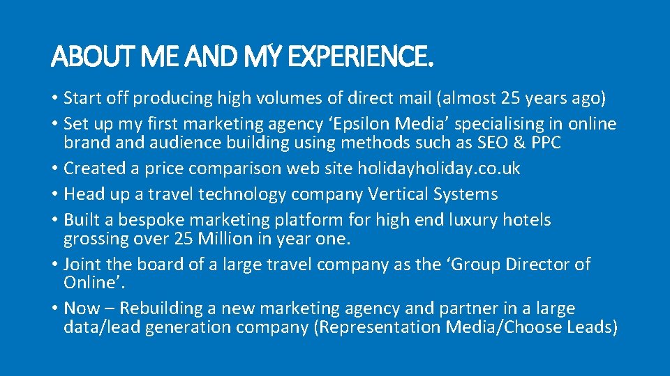 ABOUT ME AND MY EXPERIENCE. • Start off producing high volumes of direct mail