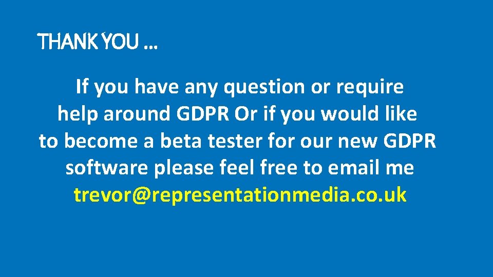 THANK YOU … If you have any question or require help around GDPR Or