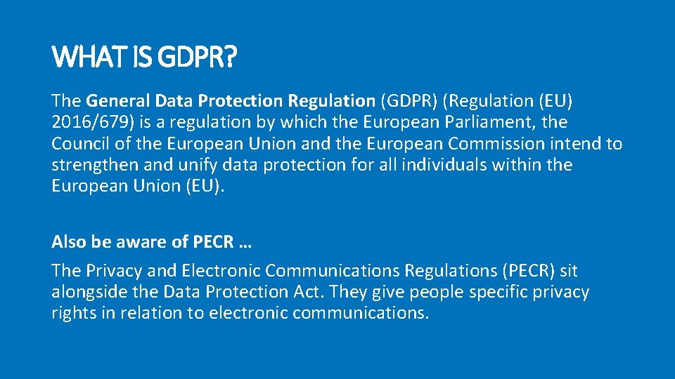 WHAT IS GDPR? The General Data Protection Regulation (GDPR) (Regulation (EU) 2016/679) is a