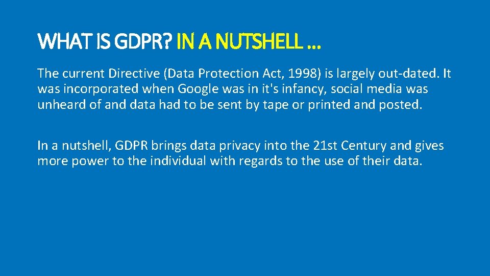 WHAT IS GDPR? IN A NUTSHELL … The current Directive (Data Protection Act, 1998)