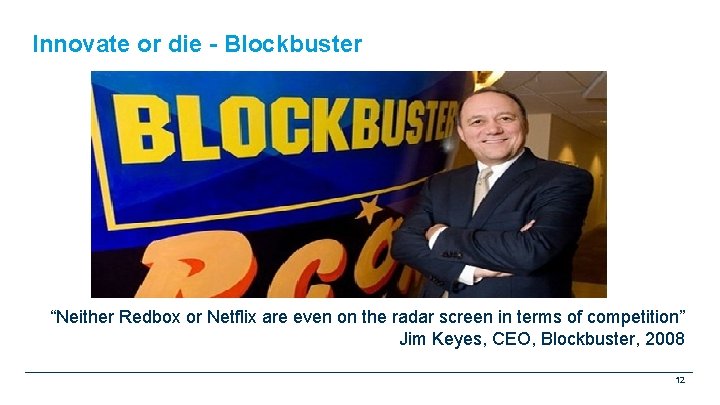 Innovate or die - Blockbuster “Neither Redbox or Netflix are even on the radar