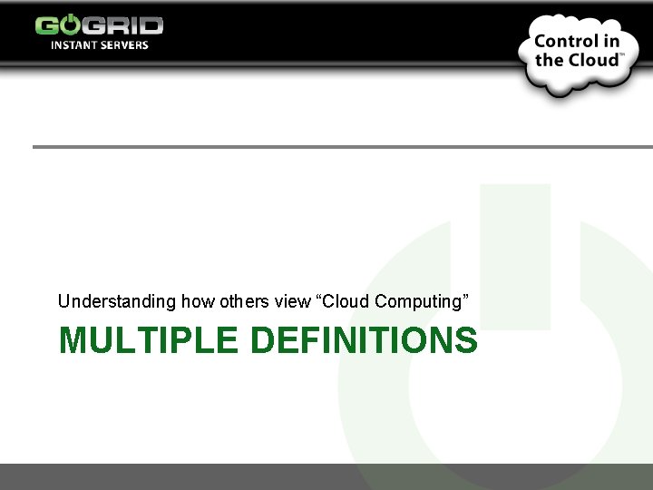 Understanding how others view “Cloud Computing” MULTIPLE DEFINITIONS 