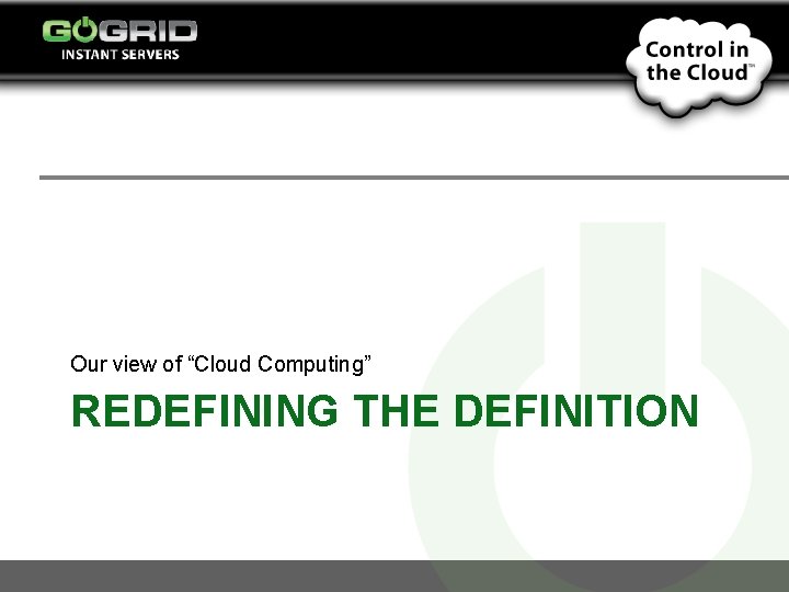 Our view of “Cloud Computing” REDEFINING THE DEFINITION 