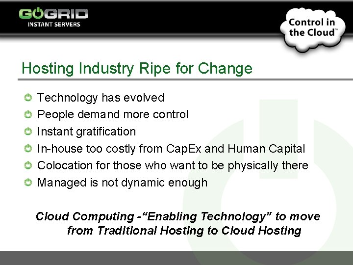 Hosting Industry Ripe for Change Technology has evolved People demand more control Instant gratification