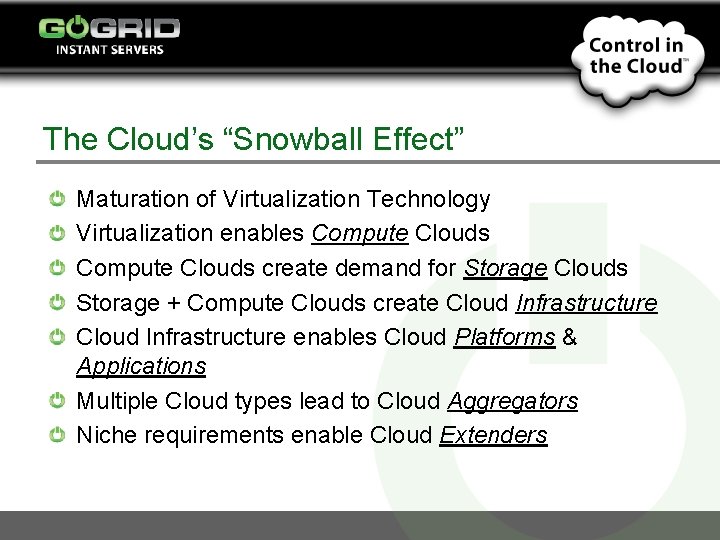 The Cloud’s “Snowball Effect” Maturation of Virtualization Technology Virtualization enables Compute Clouds create demand
