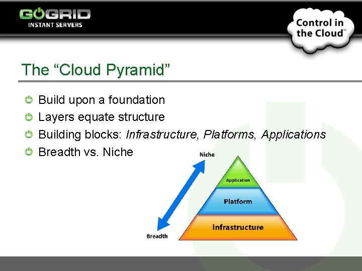 The “Cloud Pyramid” Build upon a foundation Layers equate structure Building blocks: Infrastructure, Platforms,