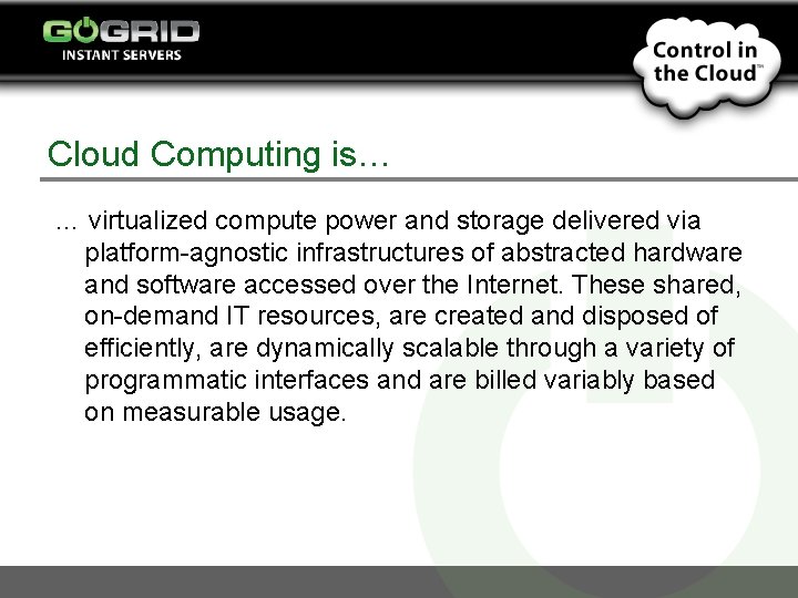 Cloud Computing is… … virtualized compute power and storage delivered via platform-agnostic infrastructures of