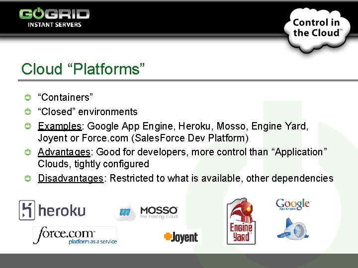 Cloud “Platforms” “Containers” “Closed” environments Examples: Google App Engine, Heroku, Mosso, Engine Yard, Joyent