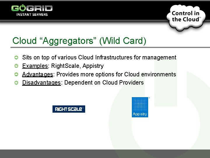 Cloud “Aggregators” (Wild Card) Sits on top of various Cloud Infrastructures for management Examples: