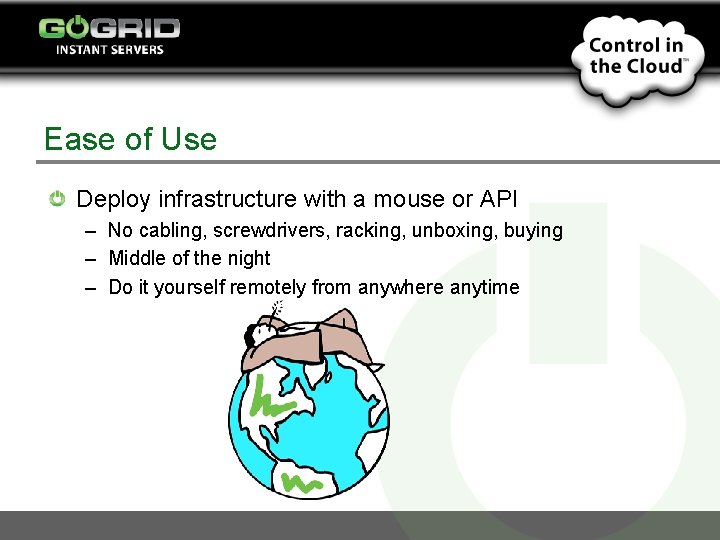 Ease of Use Deploy infrastructure with a mouse or API – No cabling, screwdrivers,