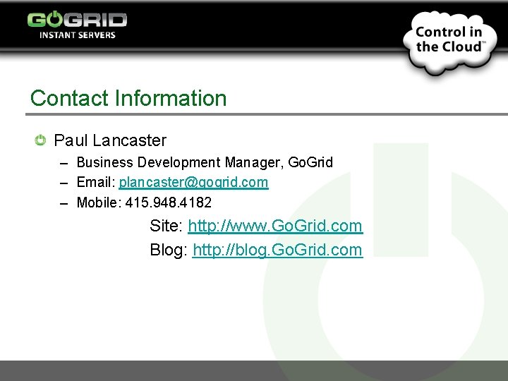 Contact Information Paul Lancaster – Business Development Manager, Go. Grid – Email: plancaster@gogrid. com