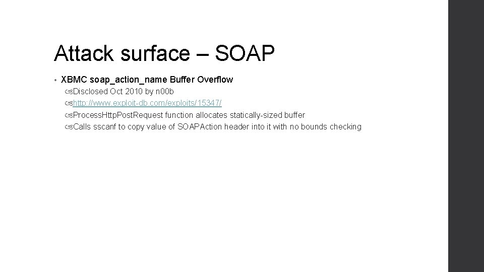 Attack surface – SOAP • XBMC soap_action_name Buffer Overflow Disclosed Oct 2010 by n