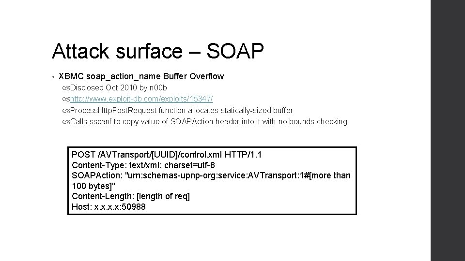 Attack surface – SOAP • XBMC soap_action_name Buffer Overflow Disclosed Oct 2010 by n