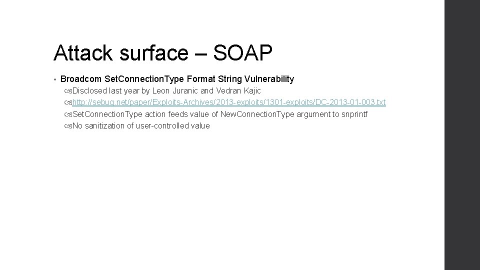 Attack surface – SOAP • Broadcom Set. Connection. Type Format String Vulnerability Disclosed last