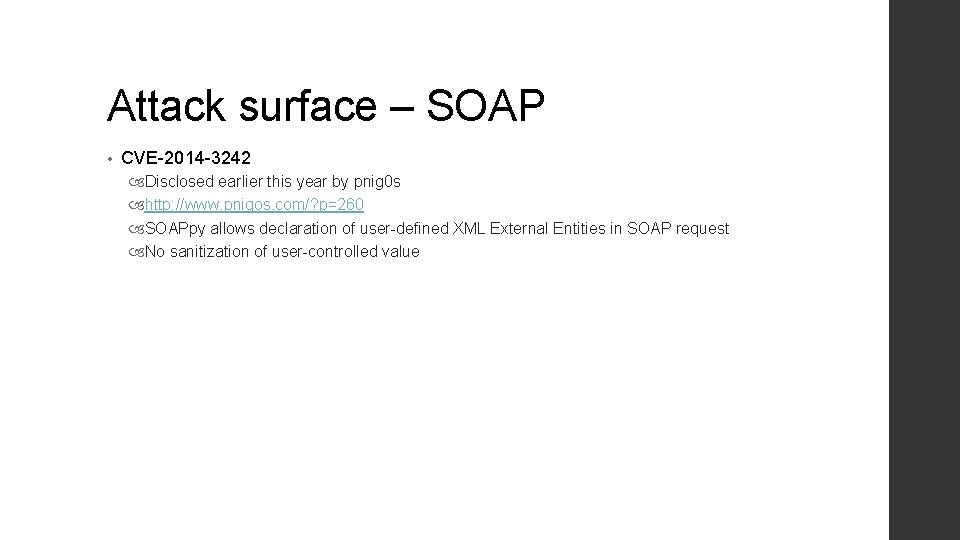 Attack surface – SOAP • CVE-2014 -3242 Disclosed earlier this year by pnig 0