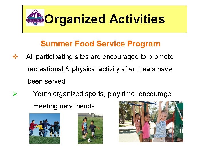 Organized Activities Summer Food Service Program v All participating sites are encouraged to promote