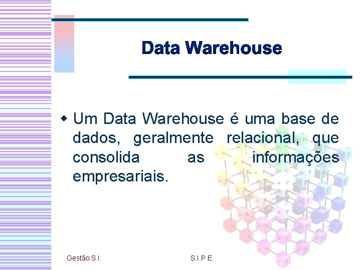 w Um Data Warehouse é uma base de dados, geralmente relacional, que consolida as