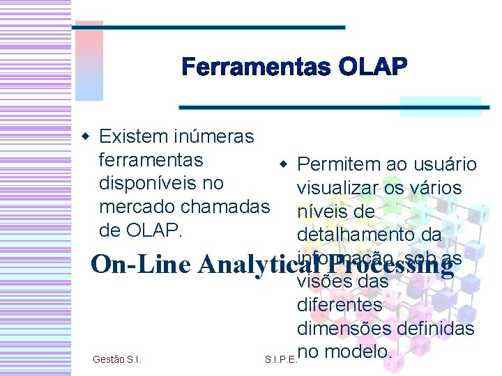 w Existem inúmeras ferramentas w disponíveis no mercado chamadas de OLAP. On-Line Gestão S.