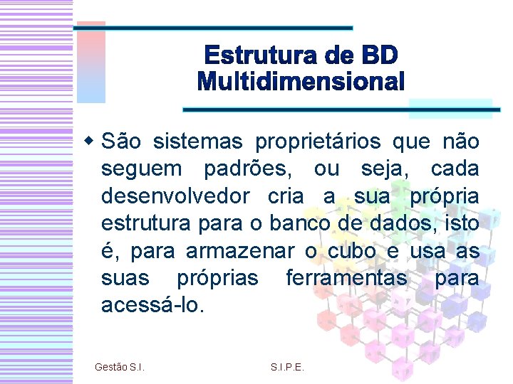 w São sistemas proprietários que não seguem padrões, ou seja, cada desenvolvedor cria a