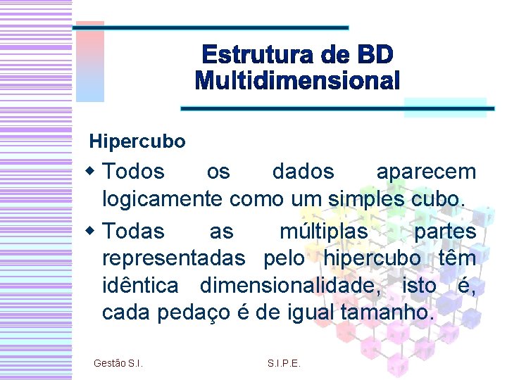 Hipercubo w Todos os dados aparecem logicamente como um simples cubo. w Todas as