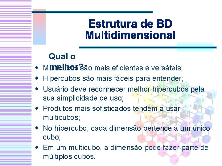 Qual o melhor? w Multicubos são mais eficientes e versáteis; w Hipercubos são mais