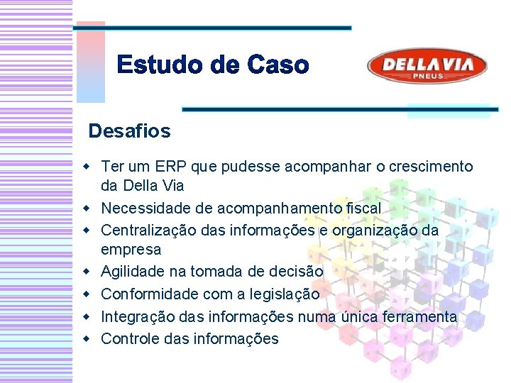 Desafios w Ter um ERP que pudesse acompanhar o crescimento da Della Via w