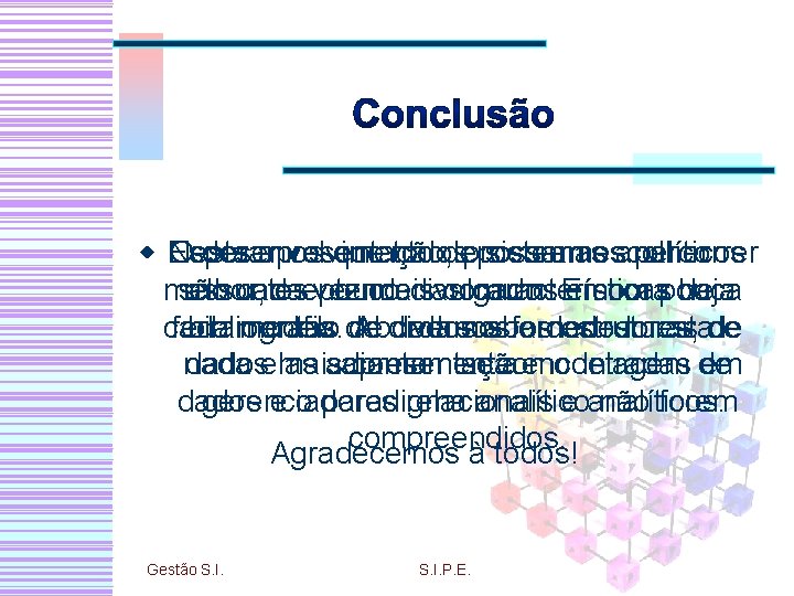 w Esperamos que todos possam escolher Nesta apresentação, procuramos percorrer O desenvolvimento de sistemas