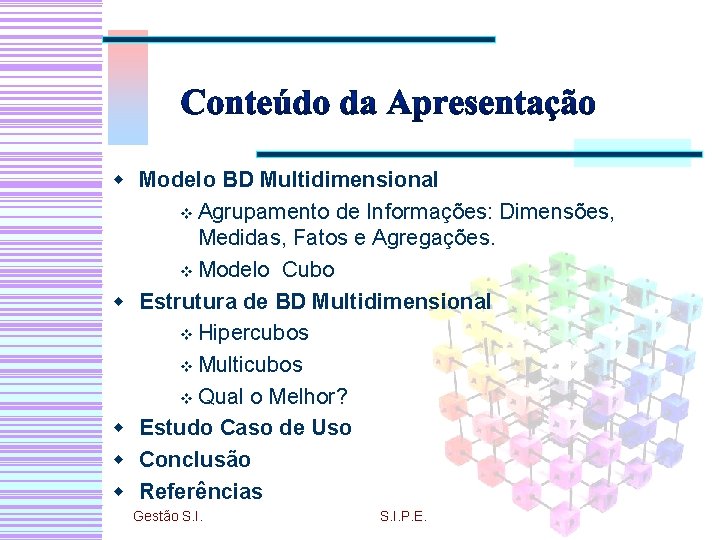 w Modelo BD Multidimensional v Agrupamento de Informações: Dimensões, Medidas, Fatos e Agregações. v