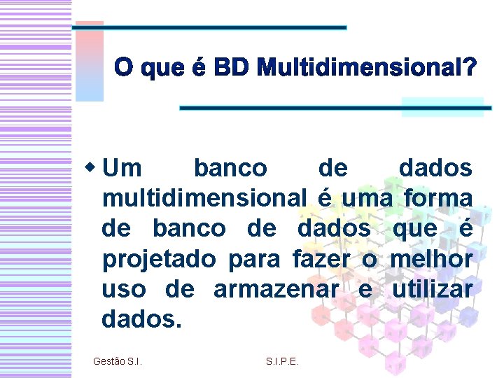 w Um banco de dados multidimensional é uma forma de banco de dados que