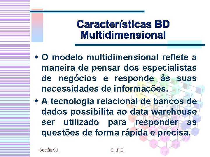 w O modelo multidimensional reflete a maneira de pensar dos especialistas de negócios e